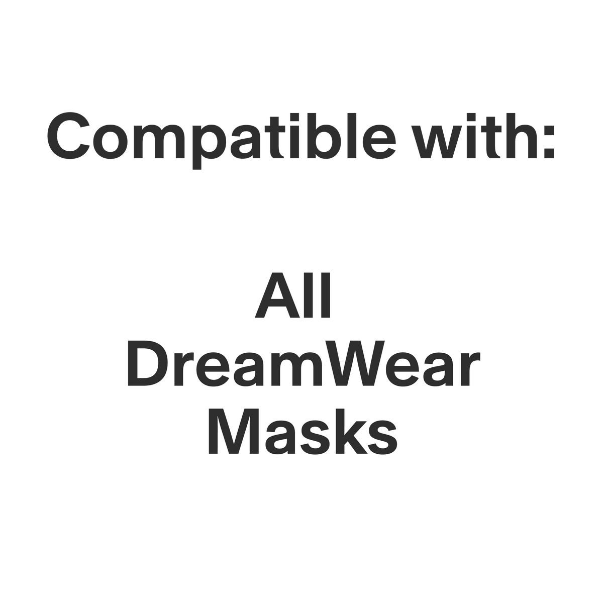 Graphic describing that this product is compatible with all DreamWear CPAP masks