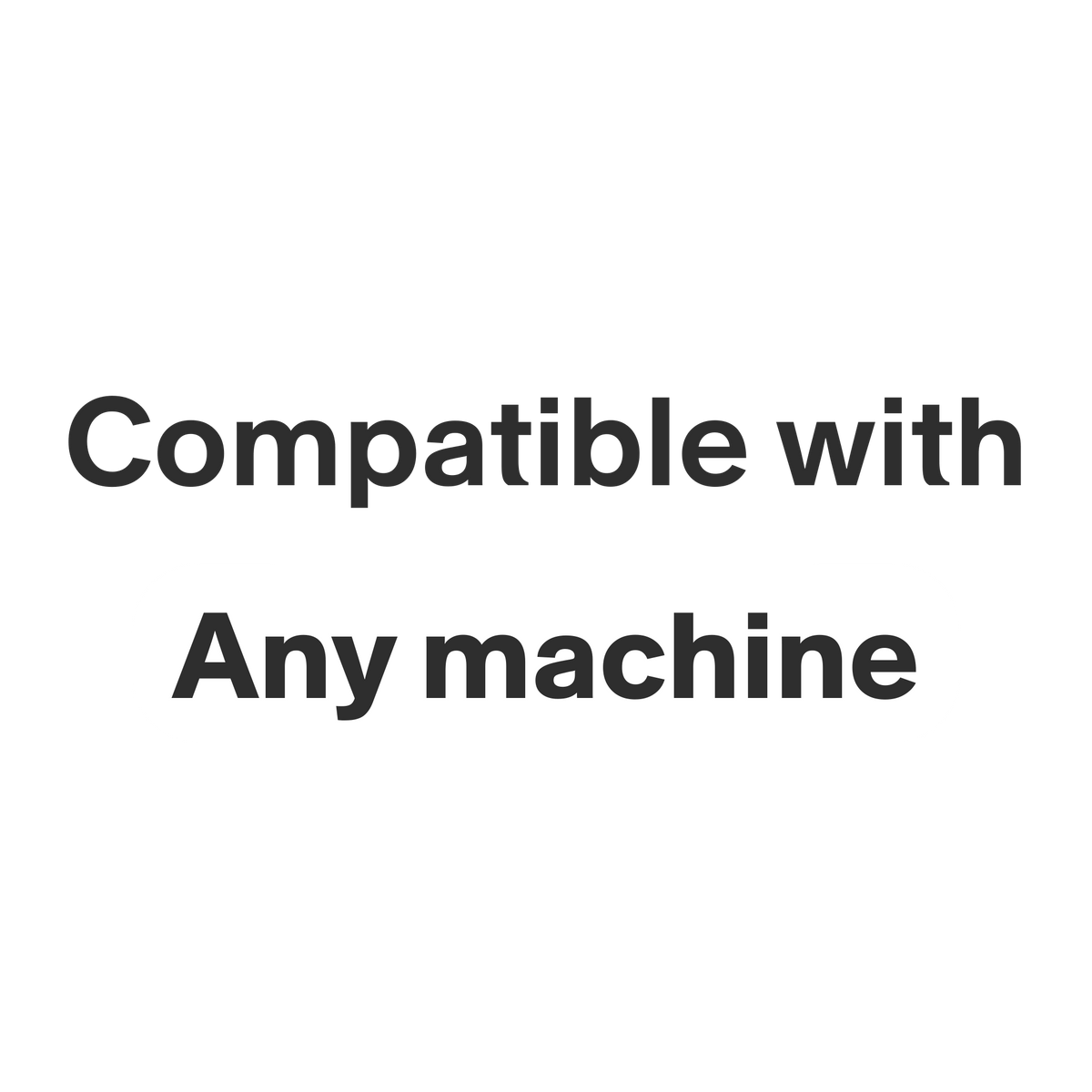 This product is compatible with any machine